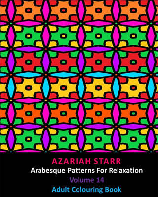 Arabesque Patterns For Relaxation Volume 14: Adult Colouring Book