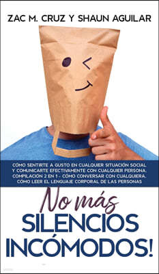 ¡No mas silencios incomodos!: Como sentirte a gusto en cualquier situacion social y comunicarte efectivamente con cualquier persona. Compilacion 2 e