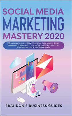 Social Media Marketing 2020: How You Can Rapidly Grow Your Youtube And Instagram, Build Your Brand, Find Your Loyal Tribe Of Customers And Stand Ou