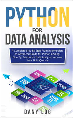 Python For Data Analysis: A Complete Step by Step from intermediate to Advanced Guide for Python Coding, Numpy, Pandas For Data Analysis. Improv