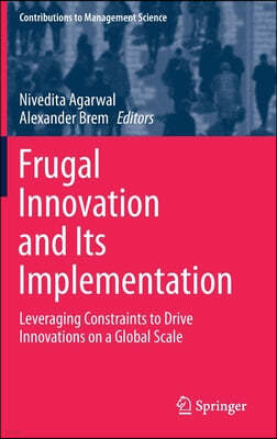 Frugal Innovation and Its Implementation: Leveraging Constraints to Drive Innovations on a Global Scale