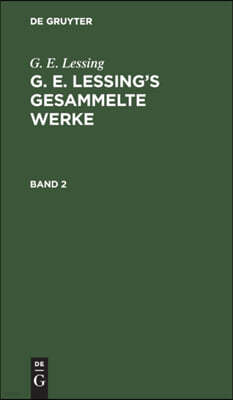 G. E. Lessing: G. E. Lessing's Gesammelte Werke. Band 2