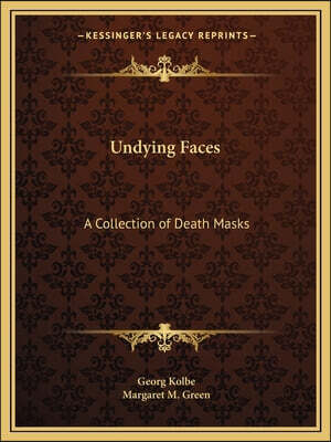 Undying Faces: A Collection of Death Masks
