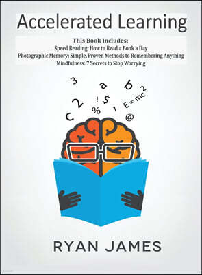 Accelerated Learning: 3 Books in 1 - Photographic Memory: Simple, Proven Methods to Remembering Anything, Speed Reading: How to Read a Book