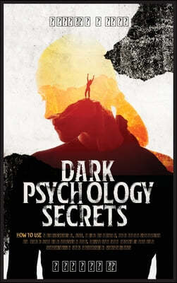 Dark Psychology Secrets: 2 Books in 1 - How to Use Manipulation, NLP, Mind Control, and Body Language to Get What You Really Want. Discover and