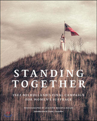 Jeanine Michna-Bales: Standing Together: Inez Milholland's Final Campaign for Women's Suffrage