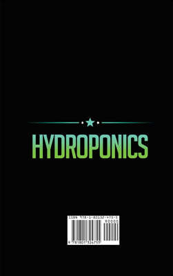 Hydroponics: Learn how to build an hydroponic Gardening, indoor or outdoor for homegrown organic vegetables, fruits, herbs and more