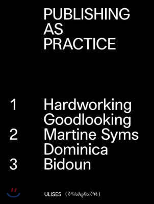 Publishing as Practice: Hardworking Goodlooking, Martine Syms/Dominica, Bidoun