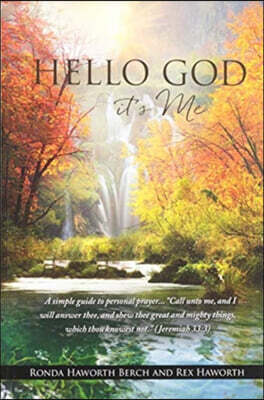 Hello God it's Me: A simple guide to personal prayer...Call unto me, and I will answer thee, and shew thee great and mighty things, which