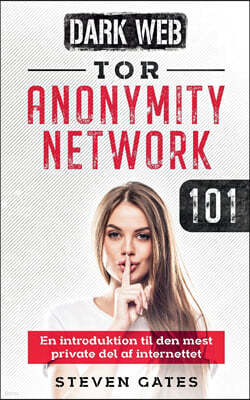 Tor Anonymity Network 101: En introduktion til den mest private del af internettet