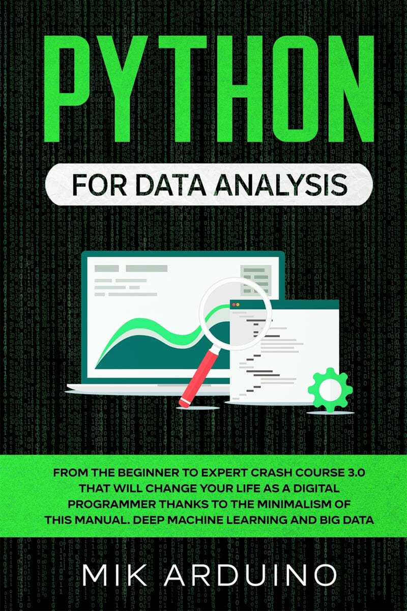 Python for Data Analysis: From the Beginner to Expert Crash Course 3.0 that will Change your Life as a Digital Programmer Thanks to the Minimali