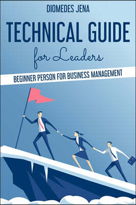 technical guide for leaders: Beginner Person For Business Management