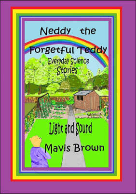 Lulu.com Neddy the Forgetful Teddy: Everyday Science Stories: Light and Sound