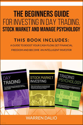 The Beginners Guide for Investing in Day Trading, Stock Market and Manage Psychology: Books In 1: To Boost Your Cash Flow, Get Financial Freedom And B