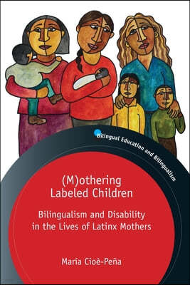 (M)Othering Labeled Children: Bilingualism and Disability in the Lives of Latinx Mothers