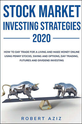 Stock Market Investng Strategies 2020 How to Day Trade for a living and Make Money Online using Penny Stocks, Swing and Options, Day Trading, Futures