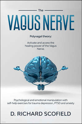 The vagus nerve: Polyvagal Theory: Activated and access the healing power of the Vagus Nerve. Psychological and emotional manipulation