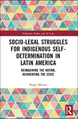 Socio-Legal Struggles for Indigenous Self-Determination in Latin America