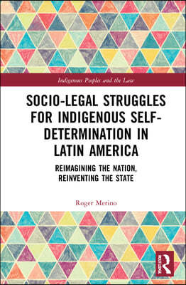 Socio-Legal Struggles for Indigenous Self-Determination in Latin America