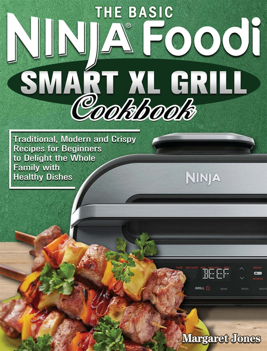 The Basic Ninja Foodi Smart XL Grill Cookbook Traditional, Modern and