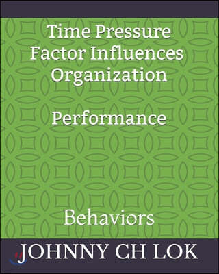 Time Pressure Factor Influences Consumer And Teacher And Organization: Behaviors
