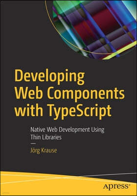 Developing Web Components with Typescript: Native Web Development Using Thin Libraries