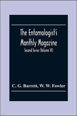 The Entomologist'S Monthly Magazine; Second Series (Volume Vi)