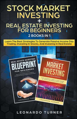 Stock Market Investing + Real Estate Investing For Beginners 2 Books in 1 Learn The Best Strategies To Generate Passive Income Investing In Stocks And