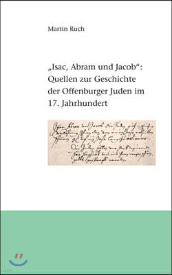 "Isac, Abram und Jacob die Juden...": Quellen zur Geschichte der Offenburger Juden im 17. Jahrhundert
