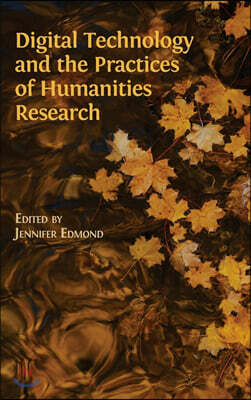 Digital Technology and the Practices of Humanities Research