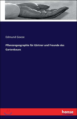 Pflanzengeographie fur Gartner und Freunde des Gartenbaues
