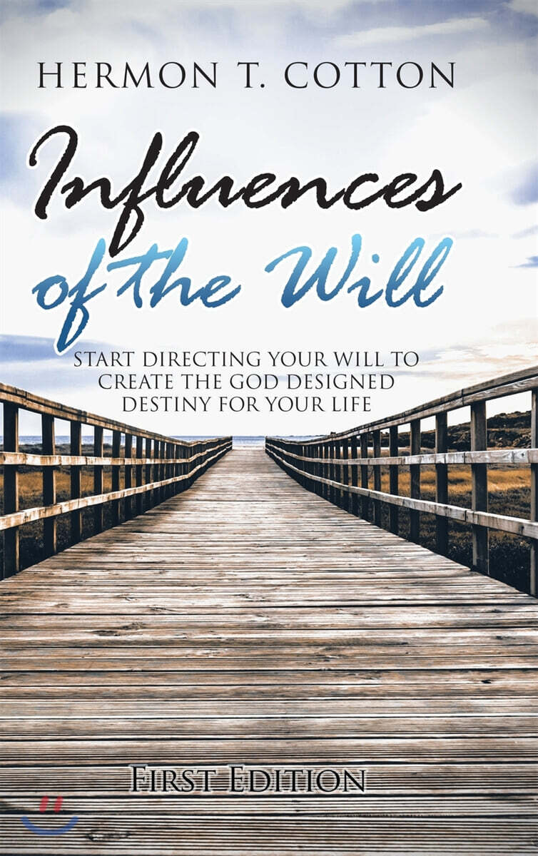 Influences of the Will: Start Directing Your Will to Create the God Designed Destiney for Your Life