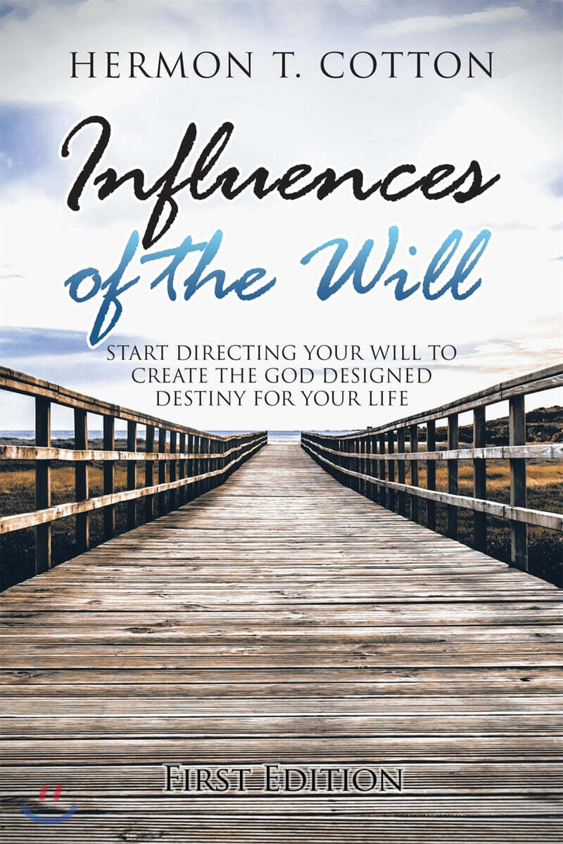 Influences of the Will: Start Directing Your Will to Create the God Designed Destiney for Your Life