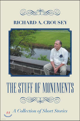 The Stuff of Monuments: A Collection of Short Stories