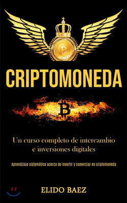 Criptomoneda: Un curso completo de intercambio e inversiones digitales (Aprendizaje sistematico acerca de invertir y comerciar en cr