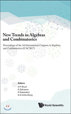 New Trends in Algebras and Combinatorics - Proceedings of the Third International Congress in Algebras and Combinatorics (Icac2017)