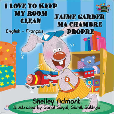 I Love to Keep My Room Clean J'aime garder ma chambre propre: English French Bilingual Book