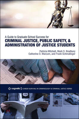 A Guide to Graduate School Success for Criminal Justice, Public Safety, and Administration of Justice Students