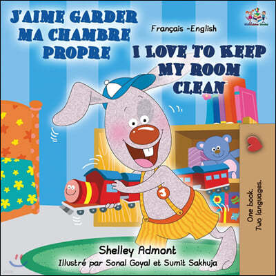 J'aime garder ma chambre propre I Love to Keep My Room Clean: French English Bilingual Book