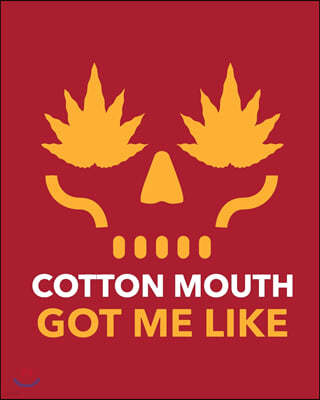 Cotton Mouth Got Me Like: Cannabis Strain Journal Marijuana Notebook Weed Tracker Strains of Mary Jane Medical Marijuana Journal Smoking Hobby D