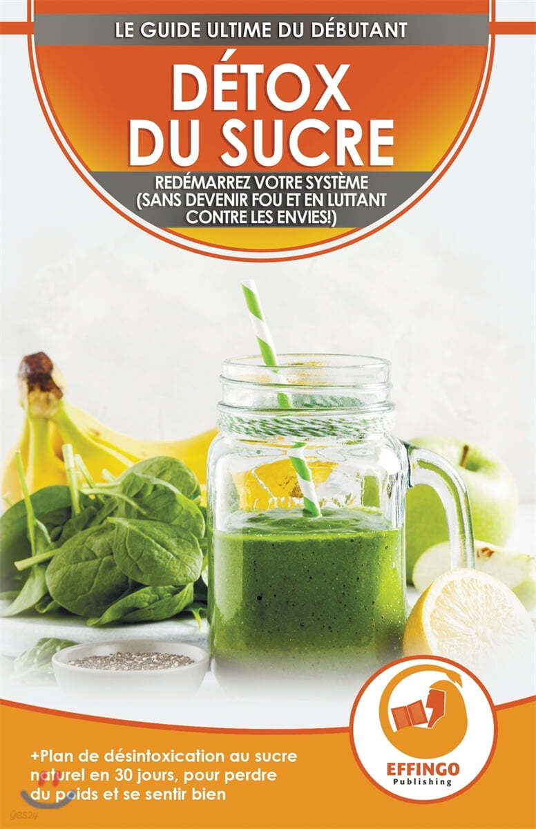 Detox du sucre: Se desintoxiquer du sucre en 30 jours, Regime alimentaire pour perdre du poids et se sentir bien (sans devenir fou et