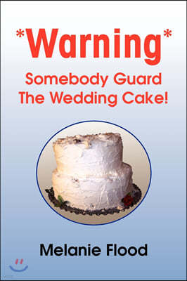 *Warning* Somebody Guard the Wedding Cake!
