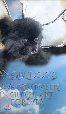 Angel Dogs in Heaven: Angel Dogs leave paw prints in our heart forever.