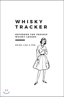 Whisky Tracker Journal: Notebook for Serious Whisky Lovers