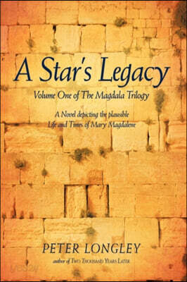 A Star's Legacy: Volume One of the Magdala Trilogy: A Six-Part Epic Depicting a Plausible Life of Mary Magdalene and Her Times
