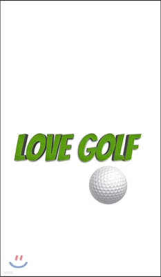 love Golf Journal Sir Michael Huhn designer edition: love Golf blank Journal Sir Michael Huhn designer edition