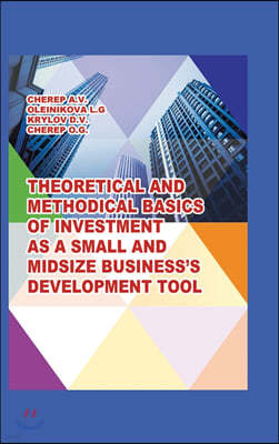 Theoretical and Methodical Basics of Investment as a Small and Midsize Business`S Development Tool.