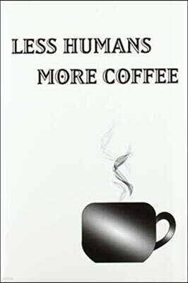 Blurb Less Humans More Coffee - Blank Lined Notebook