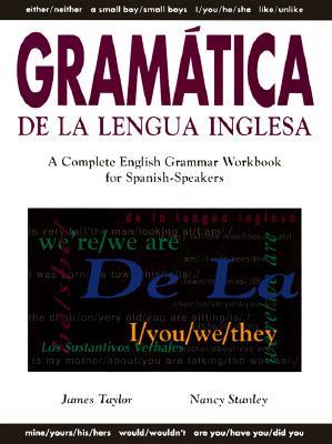 Gramatica de la Lengua Inglesa: A Complete English Grammar Workbook for Spanish Speakers