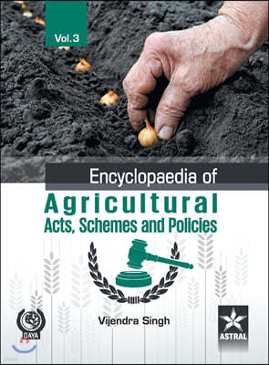 Encyclopaedia of Agricultural Acts, Schemes and Policies Vol. 3